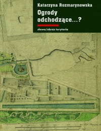 OGRODY ODCHODZĄCE SŁOWO OBRAZ TERYTORIA 