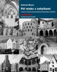 PÓŁ WIEKU Z ZABYTKAMI W ŻYCIU I PRACACH KONSERWATORKICH