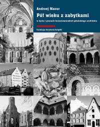 PÓŁ WIEKU Z ZABYTKAMI W ŻYCIU I PRACACH KONSERWATORKICH