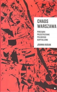 CHAOS WARSZAWA PORZĄDKI PRZESTRZENNE POLSKIEGO KAPITALIZMU