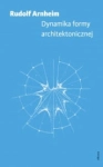 DYNAMIKA FORMY ARCHITEKTONICZNEJ ARNHEIM