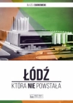 ŁÓDŹ KTÓRA NIE POWSTAŁA CIARKOWSKI 