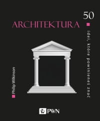 50 IDEI KTÓRE POWINIENEŚ ZNAĆ ARCHITEKTURA 