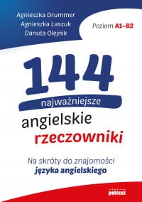 144 NAJWAŻNIEJSZE ANGIELSKIE RZECZOWNIKI A1-B2 