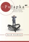 PUŁAPKA DLACZEGO MYŚLENIE EKONOMICZNE BLOKUJE INNOWACJE I POSTĘP