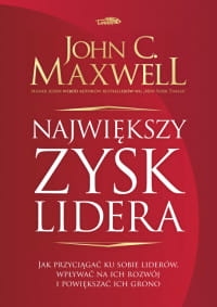 NAJWIĘKSZY ZYSK LIDERA JOHN C MAXWELL 