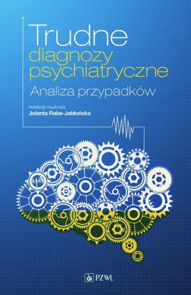 TRUDNE DIAGNOZY PSYCHIATRYCZNE J RABE JABŁOŃSKA        