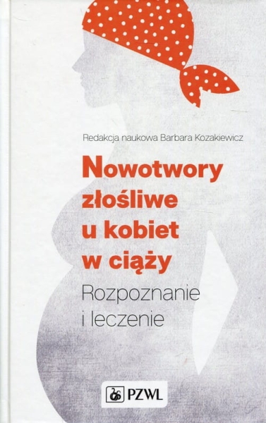 NOWOTWORY ZŁOŚLIWE U KOBIET W CIĄŻY B KOZAKIEWICZ