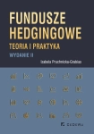 FUNDUSZE HEDGINGOWE TEORIA I PRAKTYKA WYDANIE II