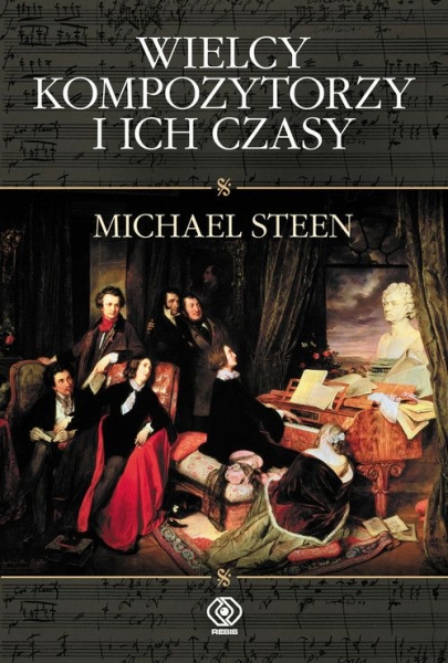 WIELCY KOMPOZYTORZY I ICH CZASY MICHAEL STEEN 