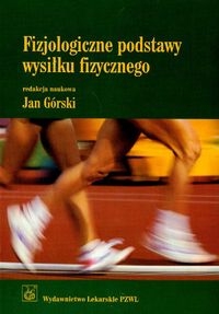  FIZJOLOGICZNE PODSTAWY WYSIŁKU FIZYCZNEGO J GÓRSKI