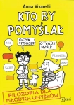 KTO BY POMYŚLAŁ FILOZOFIA DLA MŁODYCH UMYSŁÓW VIVARELLI