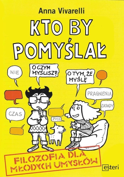 KTO BY POMYŚLAŁ FILOZOFIA DLA MŁODYCH UMYSŁÓW VIVARELLI