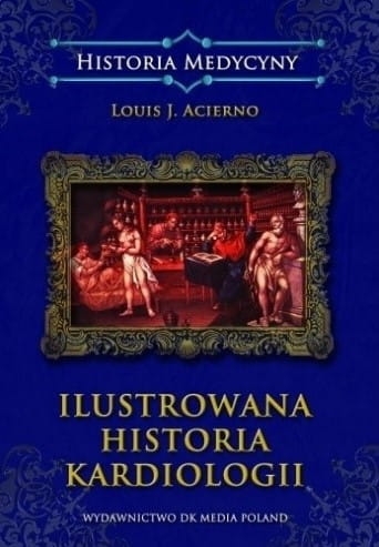  ILUSTROWANA HISTORIA KARDIOLOGII LOUIS J ACIERNO