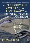 CZY PREHISTORYCZNE ZWIERZĘTA PRZETRWAŁY TOM 1