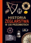 HISTORIA ŻEGLARSTWA W 100 PRZEDMIOTACH PICKTHALL