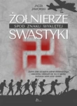 ŻOŁNIERZE SPOD ZNAKU WYKLĘTEJ SWASTYKI JAWORSKI 