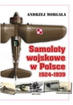 SAMOLOTY WOJSKOWE W POLSCE 1924-1939 MORGAŁA 