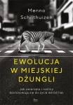 EWOLUCJA W MIEJSKIEJ DŻUNGLI MENNO SCHILTHUIZEN  