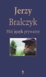 MÓJ JĘZYK PRYWATNY JERZY BRALCZYK