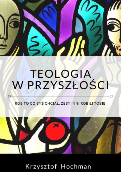 TEOLOGIA W PRZYSZŁOŚCI KRZYSZTOF HOCHMAN 