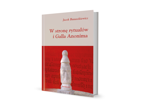 W STRONĘ RYTUAŁÓW I GALLA ANONIMA BANASZKIEWICZ