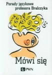 MÓWI SIĘ PORADY JĘZYKOWE PROFESORA BRALCZYKA