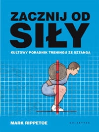 ZACZNIJ OD SIŁY KULTOWY PORADNIK TRENINGU ZE SZTANGĄ