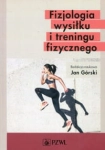 FIZJOLOGIA WYSIŁKU I TRENINGU FIZYCZNEGO JAN GÓRSKI