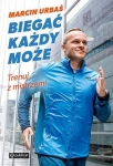 BIEGAĆ KAŻDY MOŻE TRENUJ Z MISTRZEM URBAŚ 