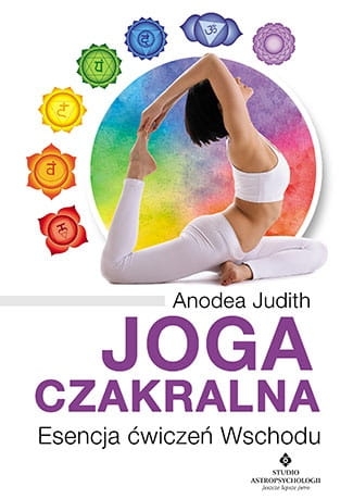 JOGA CZAKRALNA ESENCJA ĆWICZEŃ WSCHODU JUDITH 