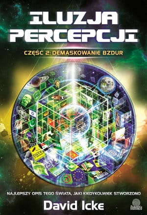 ILUZJA PERCEPCJI CZ 2 DEMASKOWANIE BZDUR DAVID ICKE