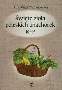 ŚWIĘTE ZIOŁA POLSKICH ZNACHOREK TOM II K P