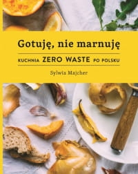 GOTUJĘ  NIE MARNUJĘ KUCHNIA ZERO WASTE PO POLSKU 