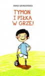 TYMON I PIŁKA W GRZE ANNA SZERSZEŃSKA 