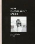 MAKE PHOTOGRAPHY EASIER KATARZYNA TUSK 