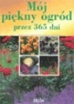 MÓJ PIĘKNY OGRÓD PRZEZ 365 DNI PRACA ZBIOROWA 