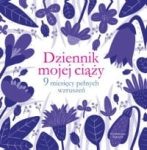 DZIENNIK MOJEJ CIĄŻY 9 MIESIĘCY PEŁNYCH WZRUSZEŃ 