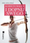 KOBIETO WALCZ I DOPNIJ SWEGO EWA ANNA SWAT 