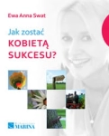 JAK ZOSTAĆ KOBIETĄ SUKCESU EWA ANNA SWAT 
