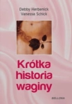 KRÓTKA HISTORIA WAGINY  DEBBY HERBENICK VANESSA SCHICK