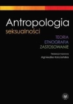 ANTROPOLOGIA SEKSUALNOŚCI TEORIA ETNOGRAFIA ZASTOSOWANIE KOŚCIAŃSKA