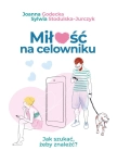 MIŁOŚĆ NA CELOWNIKU JAK SZUKAĆ ŻEBY ZNALEŹĆ GODECKA