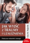 JAK WYJŚĆ Z TRAUMY I UZALEŻNIENIA LISA M NAJAVITS 