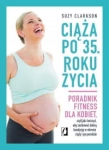 CIĄŻA PO 35 ROKU ŻYCIA PORADNIK FITNESS DLA KOBIET 