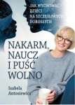 NAKARM NAUCZ I PUŚĆ WOLNO IZABELA ANTOSIEWICZ 