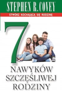 7 NAWYKÓW SZCZĘŚLIWEJ RODZINY STEPHEN R COVEY 