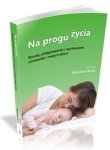 NA PROGU ŻYCIA ROZWÓJ PIELĘGNOWANIE I WYCHOWANIE NIEMOWLĄT 