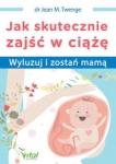 JAK SKUTECZNIE ZAJŚĆ W CIĄŻĘ WYLUZUJ I ZOSTAŃ MAMĄ