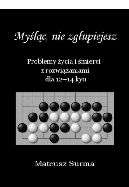 MYŚLĄC NIE ZGŁUPIEJESZ PROBLEMY ŻYCIA 12-14 KYU SURMA